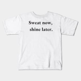 sweat now shine later Kids T-Shirt